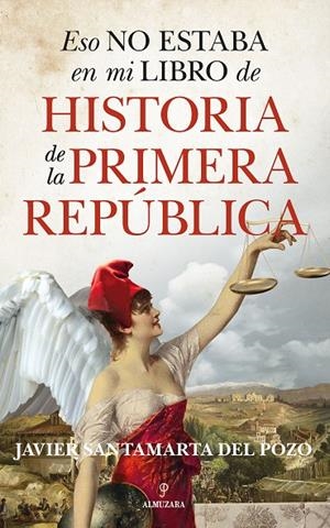 ESO NO ESTABA EN MI LIBRO DE HISTORIA DE LA PRIMERA REPÚBLICA | 9788417954611 | SANTAMARTA, JAVIER