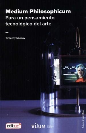 MEDIUM PHILOSOPHICUM : PARA UN PENSAMIENTO TECNOLÓGICO DEL ARTE | 9788418936289 | MURRAY, TIMOTHY CONWAY