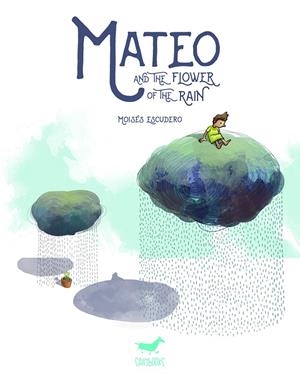 MATEO AND THE FLOWER OF THE RAIN | 9788417255114 | ESCUDERO, MOISÉS