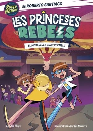 PRINCESES REBELS 04, LES. EL MISTERI DEL DRAC VERMELL | 9788413894706 | SANTIAGO, ROBERTO