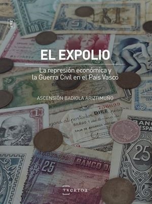 EXPOLIO, EL. LA REPRESIÓN ECONÓMICA Y LA GUERRA CIVIL EN EL PAÍS VASCO | 9788471486806 | BADIOLA ARIZTIMUÑO, ASCENSIÓN