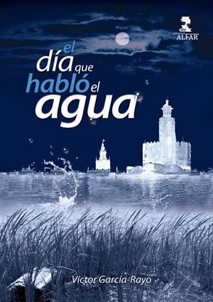 DÍA QUE HABLÓ EL AGUA, EL | 9788478989577 | GARCÍA-RAYO, VÍCTOR