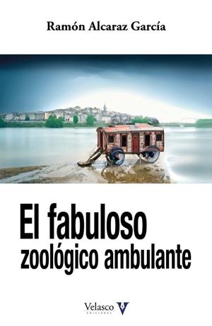 FABULOSO ZOOLÓGICO AMBULANTE, EL | 9788412509052 | ALCARAZ GARCÍA, RAMÓN