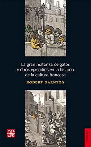 GRAN MATANZA DE GATOS Y OTROS EPISODIOS EN LA HISTORIA DE LA CULTURA FRANCESA, LA | 9786071658791 | DARNTON, ROBERT
