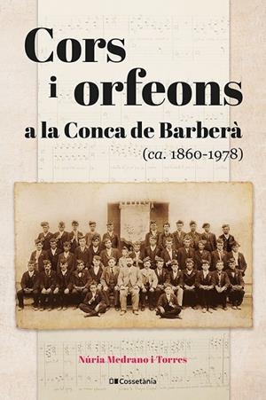 CORS I ORFEONS A LA CONCA DE BARBERÀ (CA. 1860 - 1978) | 9788413562384 | MEDRANO I TORRES, NÚRIA