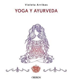 YOGA Y AYURVEDA (EDICIÓN 2023) | 9788441547223 | ARRIBAS ÁLVAREZ, VIOLETA