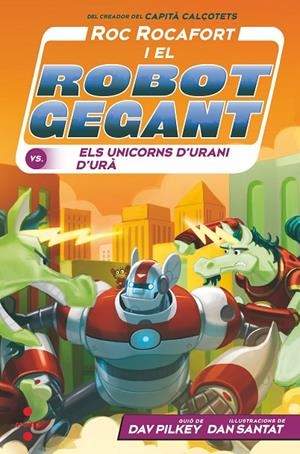 ROC ROCAFORT I EL ROBOT GEGANT 07. CONTRA ELS UNICORNS D'URANI D'URÀ | 9788466154147 | PILKEY, DAV