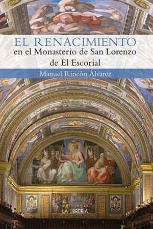 RENACIMIENTO EN EL MONASTERIO DE SAN LORENZO DEL ESCORIAL, EL | 9788498734911 | RINCON ALVAREZ, MANUEL
