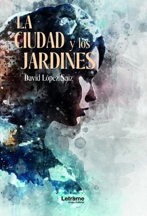CIUDAD Y LOS JARDINES, LA | 9788411446013 | LOPEZ SAIZ, DAVID