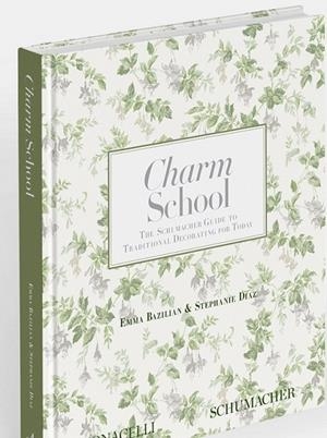 CHARM SCHOOL THE SCHUMACHER GUIDE TO TRADITIONAL DECORATING | 9781580936224 | BAZILIAN, EMMA / DIAZ, STEPHANIE