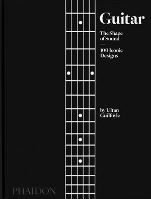 GUITAR : THE SHAPE OF SOUND (100 ICONIC DESIGNS) | 9781838665586 | GUILFOYLE, ULTAN