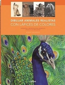 DIBUJAR ANIMALES REALISTAS; COLOR, LAPICES, ANIMALES | 9788411540049 | SNOWDON, BONNY