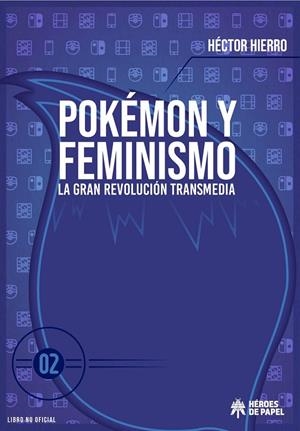 POKEMON Y FEMINISMO 02 : LA GRAN REVOLUCIÓN TRANSMEDIA | 9788419084217 | HIERRO, HECTOR