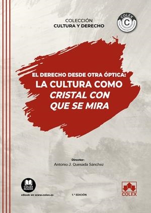DERECHO DESDE OTRA OPTICA, EL : LA CULTURA COMO CRISTAL CON QUE SE MIRA | 9788413597362 | QUESADA SANCHEZ, ANTONIO JOSE