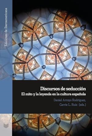 DISCURSOS DE SEDUCCION : MITO Y LEYENDA EN CULTURA ESPAÑOLA | 9788491923459 | ARROYO RODRIGUEZ, DANIEL