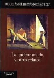 ENDEMONIADA Y OTROS RELATOS, LA | 9788412592849 | HERNANDEZ SAAVEDRA, MIGUEL ANGEL