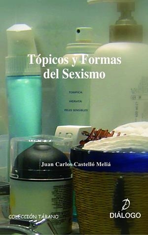 TOPICOS Y FORMAS DEL SEXISMO | 9788496976313 | CASTELLO MELIA, JUAN CARLOS