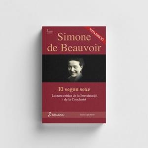 SIMONE DE BEAUVOIR, EL SEGON SEXE. LECTURA CRÍTICA DE LA INTRODUCCIÓ I LA CONCLUSIÓ | 9788496976726 | LOPEZ PAVON, SUSANA