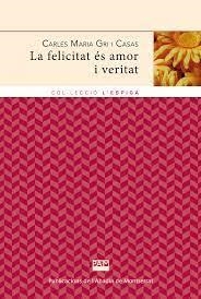 FELICITAT ÉS AMOR I VERITAT, LA | 9788484155768 | GRI I CASAS, CARLES MARIA