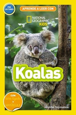 KOALAS (APRENDE A LEER CON NATIONAL GEOGRAPHIC (PRELECTORES)) | 9788411320573 | SZYMANSKI, JENNIFER