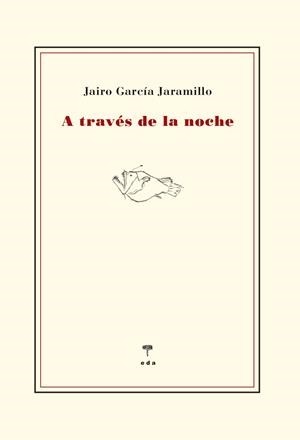 A TRAVÉS DE LA NOCHE | 9788412420579 | GRCIA JARAMILLO, JAIRO