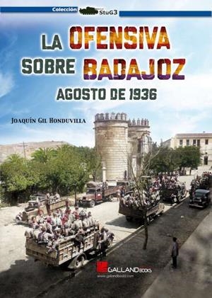 OFENSIVA SOBRE BADAJOZ, LA. AGOSTO DE 1936 | 9788419469090 | GIL HONDUVILLA, JOAQUÍN