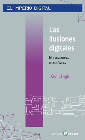 ILUSIONES DIGITALES, LAS - NUEVAS UTOPÍAS TECNOLÓGICAS | 9788478849291 | BIAGINI, CÉDRIC
