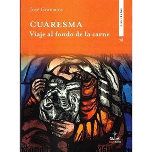 CUARESMA. VIAJE AL FONDO DE LA CARNE | 9788419431080 | GRANADOS GARCÍA, JOSÉ