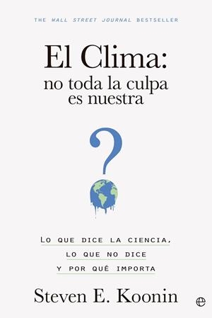 CLIMA, EL : NO TODA LA CULPA ES NUESTRA | 9788413845203 | KOONIN, STEVEN E.