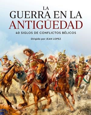 GUERRA EN LA ANTIGÜEDAD, LA | 9788413845265 | LOPEZ, JEAN