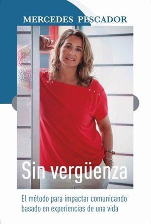 SIN VERGÜENZA. METODO PARA IMPACTAR COMUNICANDO | 9788412644500 | PESCADOR, MERCEDES