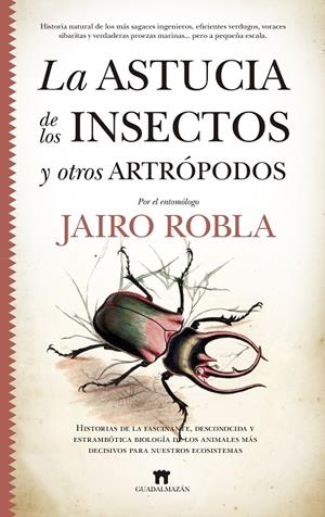 ASTUCIA DE LOS INSECTOS Y OTROS ARTRÓPODOS, LA | 9788417547967 | ROBLA SUÁREZ, JAIRO