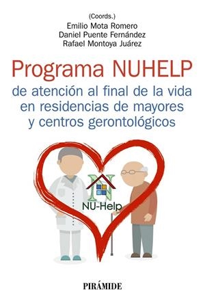 PROGRAMA NUHELP DE ATENCIÓN AL FINAL DE LA VIDA EN RESIDENCIAS DE MAYORES Y CENTROS GERONTOLÓGICOS | 9788436847765 | MOTA ROMERO, EMILIO / PUENTE FERNÁNDEZ, DANIEL / MONTOYA JUÁREZ, RAFAEL