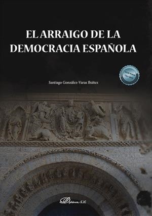 ARRAIGO DE LA DEMOCRACIA ESPAÑOLA, EL | 9788411228183 | GONZÁLEZ-VARAS IBÁÑEZ, SANTIAGO