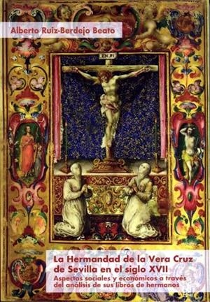 HERMANDAD DE LA VERA CRUZ DE SEVILLA EN EL SIGLO XVII, LA | 9788477984795 | RUIZ-BERDEJO BEATO, ALBERTO