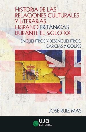 HISTORIA DE LAS RELACIONES CULTURALES Y LITERARIAS HISPANO-BRITÁNICAS DURANTE EL | 9788491595151 | RUIZ MAS, JOSÉ