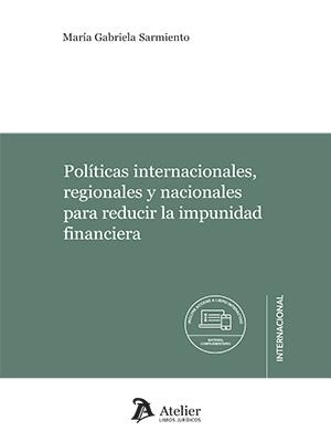 POLÍTICAS INTERNACIONALES, REGIONALES Y NACIONALES PARA REDUCIR LA IMPUNIDAD FINANCIERA | 9788418780868 | SARMIENTO, MARÍA GABRIELA