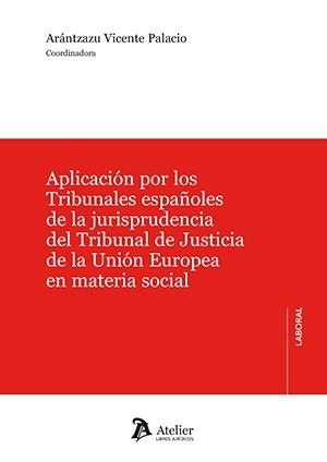 APLICACIÓN POR LOS TRIBUNALES ESPAÑOLES DE LA JURISPRUDENCIA DEL TRIBUNAL DE JUSTICIA DE LA UNIÓN EUROPEA EN MATERIA SOCIAL | 9788418780882 | PALACIO ARÁNTZAZU, VICENTE