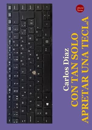 CON TAN SOLO APRETAR UNA TECLA | 9788417666682 | DÍAZ HERNANDEZ, CARLOS