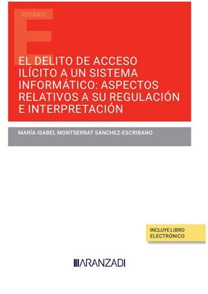 DELITO DE ACCESO ILICITO A UN SISTEMA INFORMÁTICO, EL : ASPECTOS RELATIVOS A SU REGULACIÓN E INTERPRETACIÓN | 9788411630382 | MONTSERRAT SÁNCHEZ-ESCRIBANO, MARÍA ISABEL