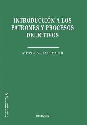 INTRODUCCIÓN A LOS PATRONES Y PROCESOS DELICTIVOS | 9788411222754 | SERRANO MAÍLLO, ALFONSO