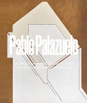 PABLO PALAZUELO. LA LÍNEA COMO SUEÑO DE ARQUITECTURA | 9788419050618 | RAVENTÓS VIÑAS, TERESA / SOTELO CALVILLO, GONZALO