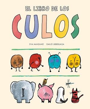 LIBRO DE LOS CULOS, EL | 9788419607195 | MANZANO, EVA / URBERUAGA, EMILIO