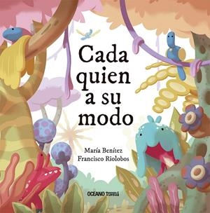 CADA QUIEN A SU MODO | 9786075574929 | RIOLOBOS, FRANCISCO / BENÍTEZ, MARÍA