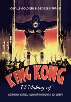 KING KONG. EL MAKING OF | 9788412602678 | GOLONER, ORIVLLE / TURNER, GEORGE E.