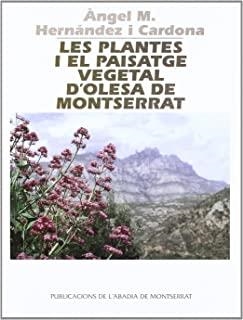 PLANTES I EL PAISATGE VEGETAL D'OLESA DE MONTSERRAT, LES | 9788478268498 | HERNÁNDEZ I CARDONA, ÀNGEL M.
