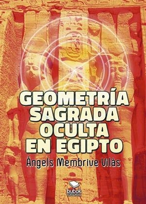 GEOMETRÍA SAGRADA OCULTA EN EGIPTO | 9788468573342 | MEMBRIVE VILÀS, ÀNGELS