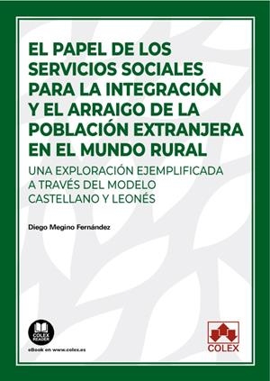 PAPEL DE LOS SERVICIOS SOCIALES PARA LA INTEGRACION Y EL ARRAIGO DE LA POBLACIÓN EXTRANJERA EN EL MUNDO RURAL, EL | 9788413597683 | AA.VV
