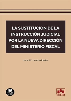 SUSTITUCIÓN DE LA INSTRUCCION JUDICIAL POR LA NUEVA DIRECCIÓN DEL MINISTERIO FISCAL, LA | 9788413598000 | LARROSA IBÁÑEZ, IVANA MARÍA