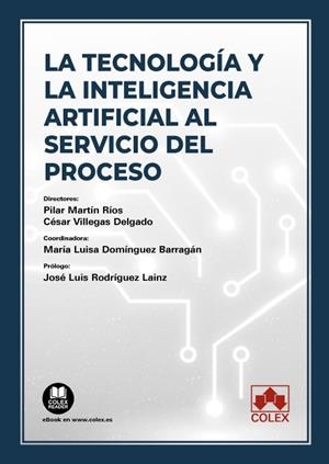 TECNOLOGIA Y LA INTELIGENCIA ARTIFICIAL SERVICIO DEL PROCESO, LA | 9788413597799 | DOMÍNGUEZ BARRAGÁN, MARÍA LUISA/FONTESTAD PORTALÉS, LETICIA/CALAZA LÓPEZ, SONIA/CASTILLEJO MANZANARE